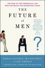 The Future of Men The Rise of the Ubersexual and What He Means for Marketing Today