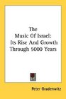 The Music Of Israel Its Rise And Growth Through 5000 Years