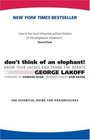 Don't Think Of An Elephant/ How Democrats And Progressives Can Win Know Your Values And Frame The Debate The Essential Guide For Progressives