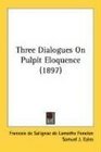 Three Dialogues On Pulpit Eloquence