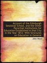 Account of the Edinburgh Sessional School and the Other Parochial Institutions for Education Establ