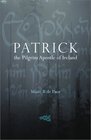 Patrick: The Pilgrim Apostle of Ireland