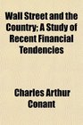 Wall Street and the Country A Study of Recent Financial Tendencies
