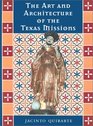 The Art and Architecture of the Texas Missions (Jack and Doris Smothers Series in Texas History, Life, and Culture, No. 6)