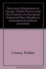 Structural Adjustment in Europe Public Policies and the Creation of a European Industrial Base