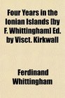 Four Years in the Ionian Islands  Ed by Visct Kirkwall