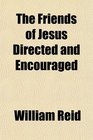 The Friends of Jesus Directed and Encouraged