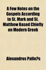 A Few Notes on the Gospels According to St Mark and St Matthew Based Chiefly on Modern Greek