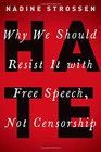 HATE Why We Should Resist It with Free Speech Not Censorship