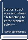 Statics structures and stress A teaching text for problemsolving in theory of structures and strength of materials