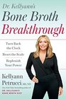 Dr Kellyann's Bone Broth Breakthrough Turn Back the Clock Reset the Scale Replenish Your Power