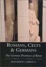 Romans Celts  Germans The German Provinces of Rome