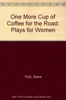 One More Cup of Coffee for the Road Plays for Women