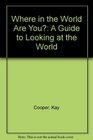 Where in the World Are You A Guide to Looking at the World