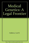 Medical Genetics A Legal Frontier