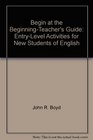 Begin at the Beginning EntryLevel Activities for New Students of English Teacher's Manual