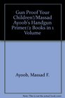 Gun Proof Your Children/Massad Ayoob's Handgun Primer/2 Books in 1 Volume