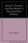 Harry S Truman and the Bomb A Documentary History