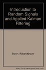 Introduction to Random Signals and Applied Kalman Filtering