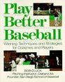 Play Better Baseball Winning Techniques and Strategies for Coaches and Players