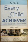 Every Child An Achiever A Parent's Guide to the Kumon Method