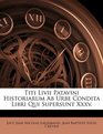 Titi Livii Patavini Historiarum Ab Urbe Condita Libri Qui Supersunt Xxxv