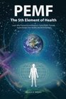 PEMFThe Fifth Element of Health Learn Why Pulsed Electromagnetic Field  Therapy Supercharges Your Health Like Nothing Else