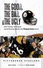 The Good the Bad  the Ugly Pittsburgh Steelers