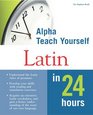 Alpha Teach Yourself Latin in 24 Hours