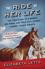 The Ride of Her Life The True Story of a Woman Her Horse and Their LastChance Journey Across America