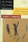 A Fire in the Bones Reflections on AfricanAmerican Religious History
