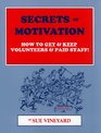 Secrets of Motivation How to GET and Keep Volunteers  Staff