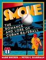 Smoke The Romance and Lore of Cuban Baseball