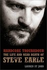 Hardcore Troubadour: The Life and Near Death of Steve Earle