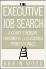 The Executive Job Search  A Comprehensive Handbook for Seasoned Professionals