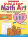 Quick  Easy Math Art Dozens of Engaging Art Activities That Build and Reinforce Essential Math Skills and Concepts
