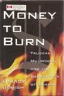 Money to Burn Trudeau Mulroney and the Bankruptcy of Canada