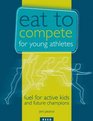 Eat to Compete for Young Athletes Fuel for Active Kids and Future Champions
