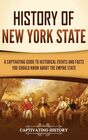 History of New York State A Captivating Guide to Historical Events and Facts You Should Know About the Empire State
