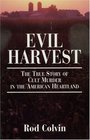 Evil Harvest The True Story of Cult Murder in the American Heartland