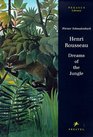 Henri Rousseau Dreams of the Jungle