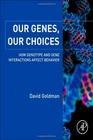 Our Genes Our Choices How genotype and gene interactions affect behavior