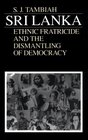 Sri LankaEthnic Fratricide and the Dismantling of Democracy