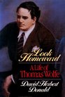 Look Homeward A Life of Thomas Wolfe