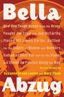 Bella Abzug How One Tough Broad from the Bronx Fought Jim Crow and Joe McCarthy Pissed Off Jimmy Carter Battled for the Rights of Women and Workers Rallied Against War and for the Planet and Shook Up Politics Along the Way