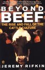 Beyond Beef  The Rise and Fall of the Cattle Culture