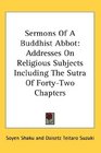 Sermons Of A Buddhist Abbot Addresses On Religious Subjects Including The Sutra Of FortyTwo Chapters