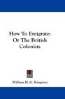 How To Emigrate Or The British Colonists