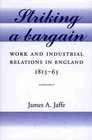 Striking A Bargain  Work and Industrial Relations in England 17801850
