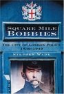 Square Mile Bobbies The City of London Police 18291949